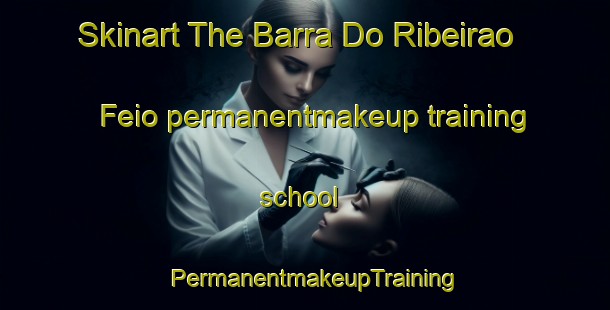 Skinart The Barra Do Ribeirao Feio permanentmakeup training school | PermanentmakeupTraining | PermanentmakeupClasses | SkinartTraining-Brazil