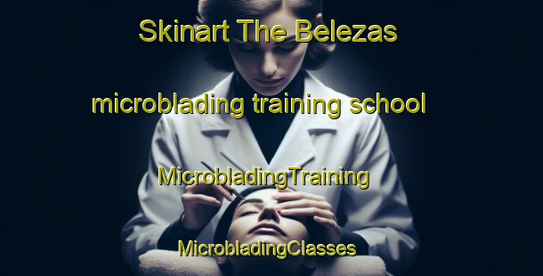 Skinart The Belezas microblading training school | MicrobladingTraining | MicrobladingClasses | SkinartTraining-Brazil