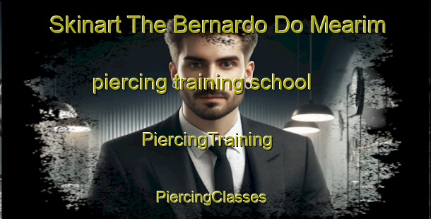 Skinart The Bernardo Do Mearim piercing training school | PiercingTraining | PiercingClasses | SkinartTraining-Brazil