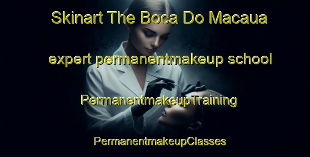 Skinart The Boca Do Macaua expert permanentmakeup school | PermanentmakeupTraining | PermanentmakeupClasses | SkinartTraining-Brazil