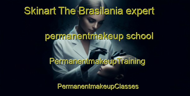 Skinart The Brasilania expert permanentmakeup school | PermanentmakeupTraining | PermanentmakeupClasses | SkinartTraining-Brazil