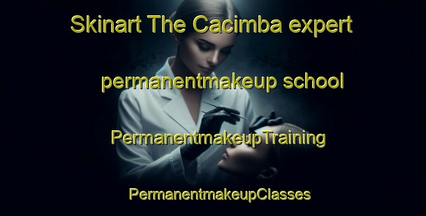 Skinart The Cacimba expert permanentmakeup school | PermanentmakeupTraining | PermanentmakeupClasses | SkinartTraining-Brazil