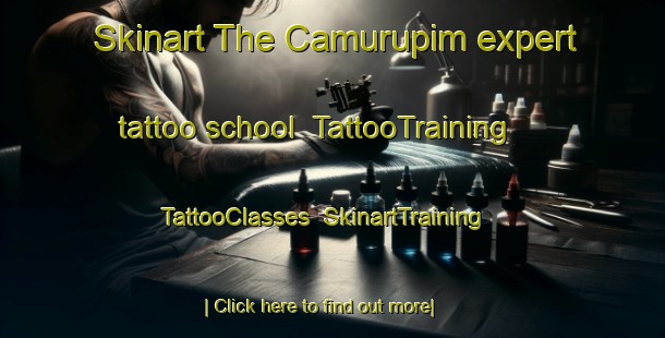 Skinart The Camurupim expert tattoo school | TattooTraining | TattooClasses | SkinartTraining-Brazil