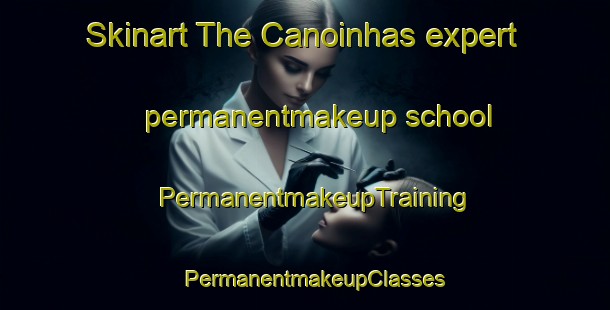 Skinart The Canoinhas expert permanentmakeup school | PermanentmakeupTraining | PermanentmakeupClasses | SkinartTraining-Brazil