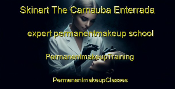 Skinart The Carnauba Enterrada expert permanentmakeup school | PermanentmakeupTraining | PermanentmakeupClasses | SkinartTraining-Brazil