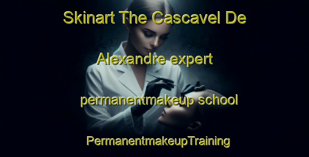 Skinart The Cascavel De Alexandre expert permanentmakeup school | PermanentmakeupTraining | PermanentmakeupClasses | SkinartTraining-Brazil