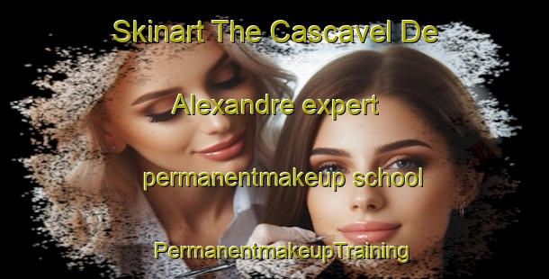 Skinart The Cascavel De Alexandre expert permanentmakeup school | PermanentmakeupTraining | PermanentmakeupClasses | SkinartTraining-Brazil