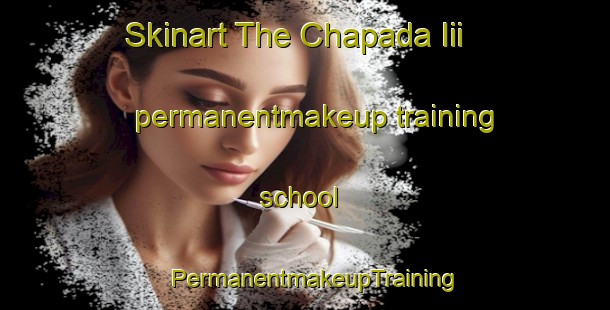 Skinart The Chapada Iii permanentmakeup training school | PermanentmakeupTraining | PermanentmakeupClasses | SkinartTraining-Brazil