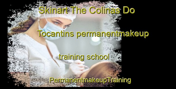 Skinart The Colinas Do Tocantins permanentmakeup training school | PermanentmakeupTraining | PermanentmakeupClasses | SkinartTraining-Brazil