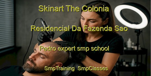 Skinart The Colonia Residencial Da Fazenda Sao Pedro expert smp school | SmpTraining | SmpClasses | SkinartTraining-Brazil
