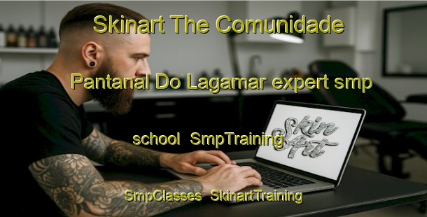 Skinart The Comunidade Pantanal Do Lagamar expert smp school | SmpTraining | SmpClasses | SkinartTraining-Brazil