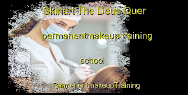 Skinart The Deus Quer permanentmakeup training school | PermanentmakeupTraining | PermanentmakeupClasses | SkinartTraining-Brazil