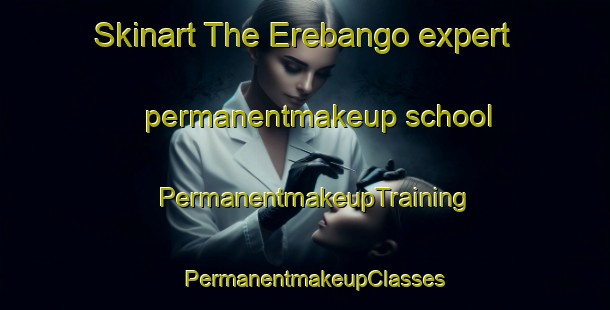 Skinart The Erebango expert permanentmakeup school | PermanentmakeupTraining | PermanentmakeupClasses | SkinartTraining-Brazil