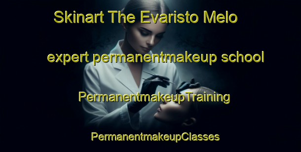 Skinart The Evaristo Melo expert permanentmakeup school | PermanentmakeupTraining | PermanentmakeupClasses | SkinartTraining-Brazil