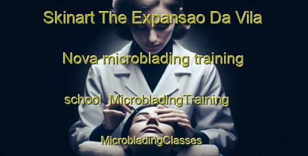 Skinart The Expansao Da Vila Nova microblading training school | MicrobladingTraining | MicrobladingClasses | SkinartTraining-Brazil