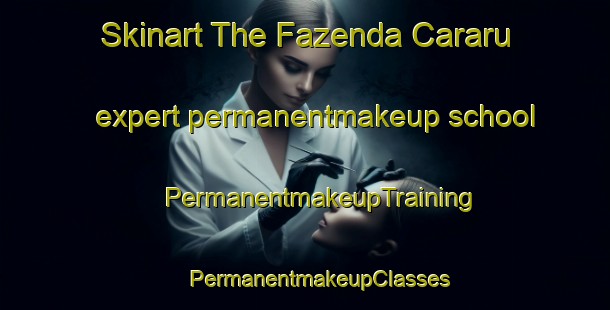 Skinart The Fazenda Cararu expert permanentmakeup school | #PermanentmakeupTraining #PermanentmakeupClasses #SkinartTraining-Brazil