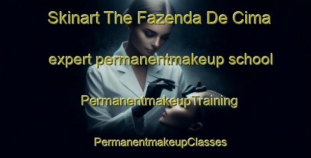 Skinart The Fazenda De Cima expert permanentmakeup school | PermanentmakeupTraining | PermanentmakeupClasses | SkinartTraining-Brazil