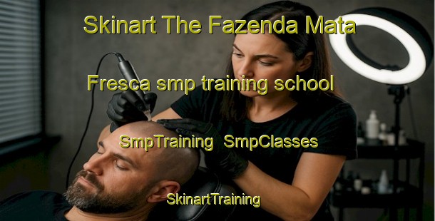 Skinart The Fazenda Mata Fresca smp training school | SmpTraining | SmpClasses | SkinartTraining-Brazil