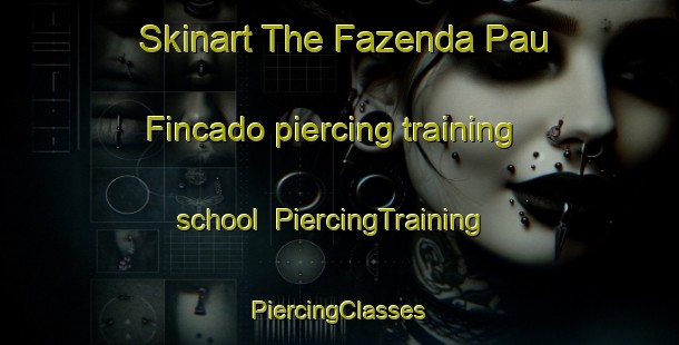 Skinart The Fazenda Pau Fincado piercing training school | #PiercingTraining #PiercingClasses #SkinartTraining-Brazil