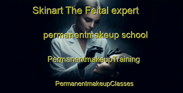 Skinart The Feital expert permanentmakeup school | PermanentmakeupTraining | PermanentmakeupClasses | SkinartTraining-Brazil