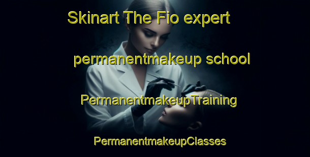 Skinart The Fio expert permanentmakeup school | PermanentmakeupTraining | PermanentmakeupClasses | SkinartTraining-Brazil