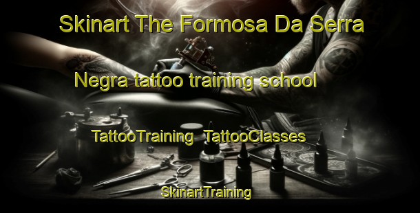 Skinart The Formosa Da Serra Negra tattoo training school | TattooTraining | TattooClasses | SkinartTraining-Brazil