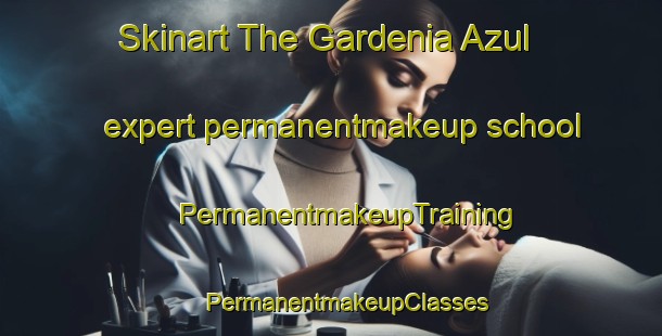 Skinart The Gardenia Azul expert permanentmakeup school | #PermanentmakeupTraining #PermanentmakeupClasses #SkinartTraining-Brazil