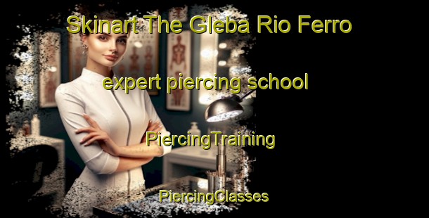 Skinart The Gleba Rio Ferro expert piercing school | #PiercingTraining #PiercingClasses #SkinartTraining-Brazil