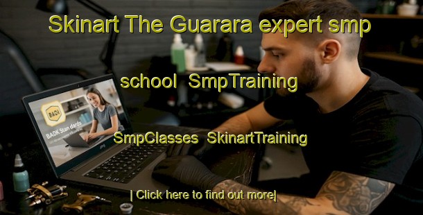 Skinart The Guarara expert smp school | SmpTraining | SmpClasses | SkinartTraining-Brazil
