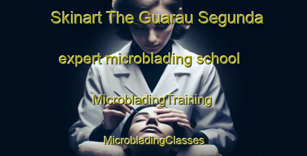 Skinart The Guarau Segunda expert microblading school | #MicrobladingTraining #MicrobladingClasses #SkinartTraining-Brazil