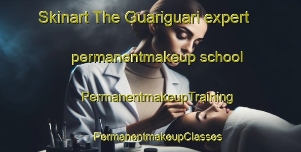 Skinart The Guariguari expert permanentmakeup school | #PermanentmakeupTraining #PermanentmakeupClasses #SkinartTraining-Brazil