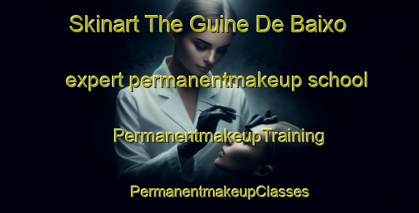 Skinart The Guine De Baixo expert permanentmakeup school | #PermanentmakeupTraining #PermanentmakeupClasses #SkinartTraining-Brazil