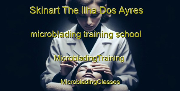 Skinart The Ilha Dos Ayres microblading training school | #MicrobladingTraining #MicrobladingClasses #SkinartTraining-Brazil