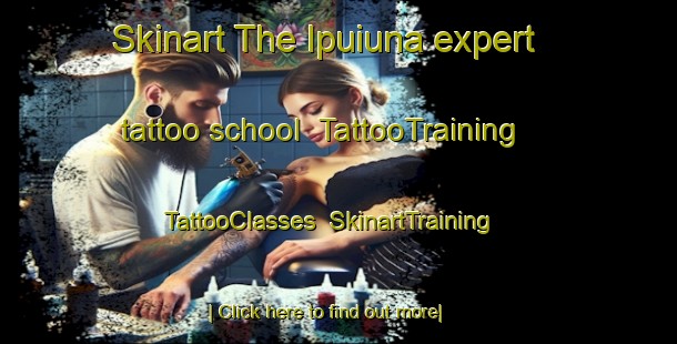 Skinart The Ipuiuna expert tattoo school | TattooTraining | TattooClasses | SkinartTraining-Brazil