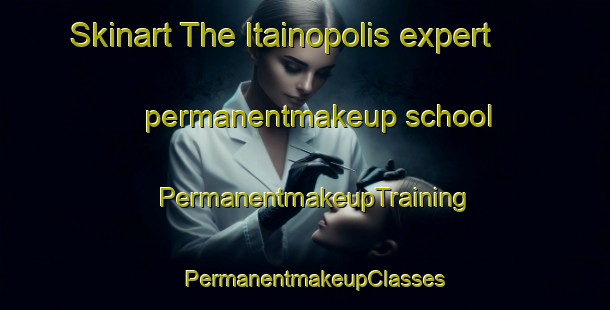 Skinart The Itainopolis expert permanentmakeup school | PermanentmakeupTraining | PermanentmakeupClasses | SkinartTraining-Brazil
