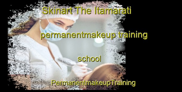 Skinart The Itamarati permanentmakeup training school | PermanentmakeupTraining | PermanentmakeupClasses | SkinartTraining-Brazil