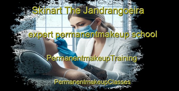 Skinart The Jandrangoeira expert permanentmakeup school | PermanentmakeupTraining | PermanentmakeupClasses | SkinartTraining-Brazil