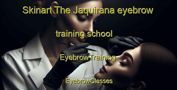 Skinart The Jaquirana eyebrow training school | EyebrowTraining | EyebrowClasses | SkinartTraining-Brazil