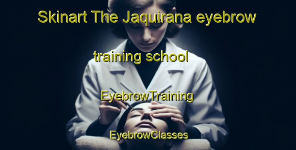 Skinart The Jaquirana eyebrow training school | EyebrowTraining | EyebrowClasses | SkinartTraining-Brazil