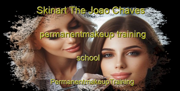 Skinart The Joao Chaves permanentmakeup training school | PermanentmakeupTraining | PermanentmakeupClasses | SkinartTraining-Brazil