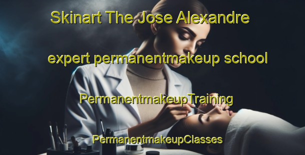 Skinart The Jose Alexandre expert permanentmakeup school | PermanentmakeupTraining | PermanentmakeupClasses | SkinartTraining-Brazil