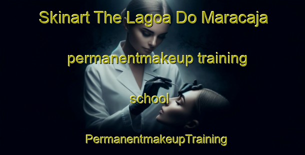Skinart The Lagoa Do Maracaja permanentmakeup training school | PermanentmakeupTraining | PermanentmakeupClasses | SkinartTraining-Brazil