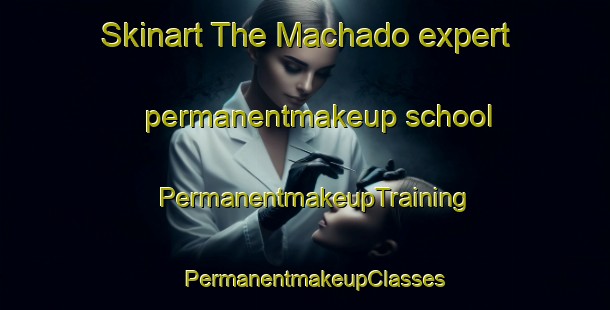 Skinart The Machado expert permanentmakeup school | PermanentmakeupTraining | PermanentmakeupClasses | SkinartTraining-Brazil