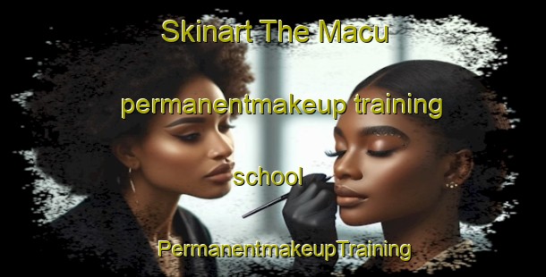 Skinart The Macu permanentmakeup training school | #PermanentmakeupTraining #PermanentmakeupClasses #SkinartTraining-Brazil