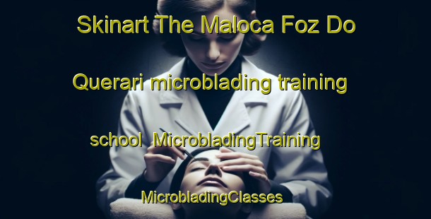 Skinart The Maloca Foz Do Querari microblading training school | MicrobladingTraining | MicrobladingClasses | SkinartTraining-Brazil