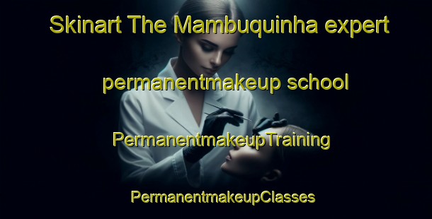 Skinart The Mambuquinha expert permanentmakeup school | PermanentmakeupTraining | PermanentmakeupClasses | SkinartTraining-Brazil