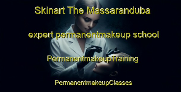 Skinart The Massaranduba expert permanentmakeup school | PermanentmakeupTraining | PermanentmakeupClasses | SkinartTraining-Brazil