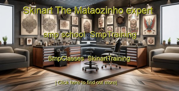 Skinart The Mataozinho expert smp school | SmpTraining | SmpClasses | SkinartTraining-Brazil
