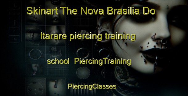 Skinart The Nova Brasilia Do Itarare piercing training school | PiercingTraining | PiercingClasses | SkinartTraining-Brazil