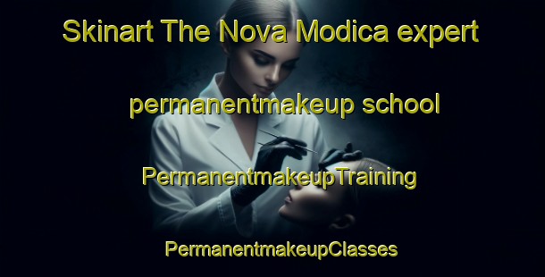 Skinart The Nova Modica expert permanentmakeup school | PermanentmakeupTraining | PermanentmakeupClasses | SkinartTraining-Brazil